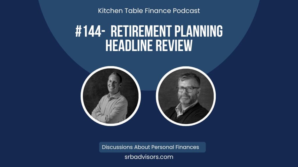 Ep 144 Retirement Planning Headline Review