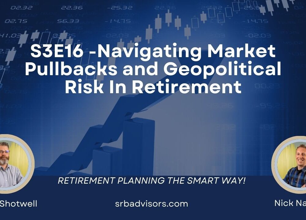 Navigating Market Pullbacks and Geopolitical Risk In Retirement