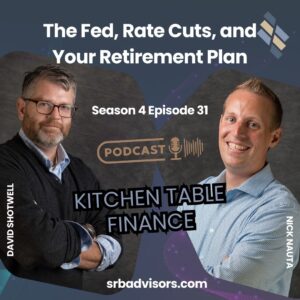 S4E31 – The Fed, Rate Cuts, and Your Retirement Plan